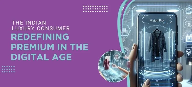 The Indian Luxury Consumer: Redefining Premium in the Digital Age - LCBS
